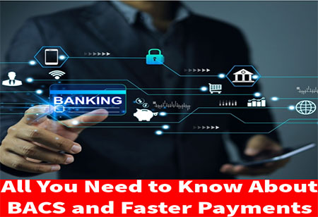 All You Need to Know About BACS and Faster Payments | Industry Outlook